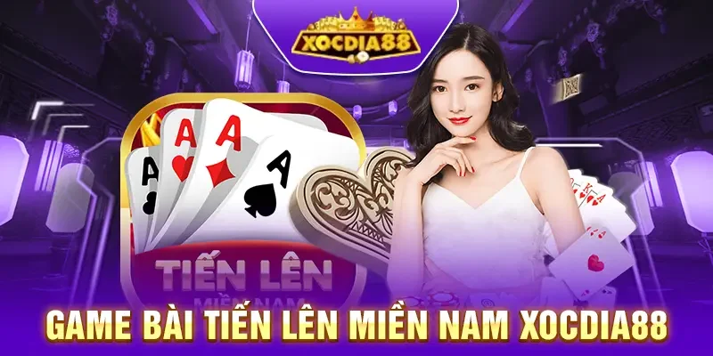Game bài Tiến lên Miền Nam tại XocDia88 – Cách chơi & Thắng lớn